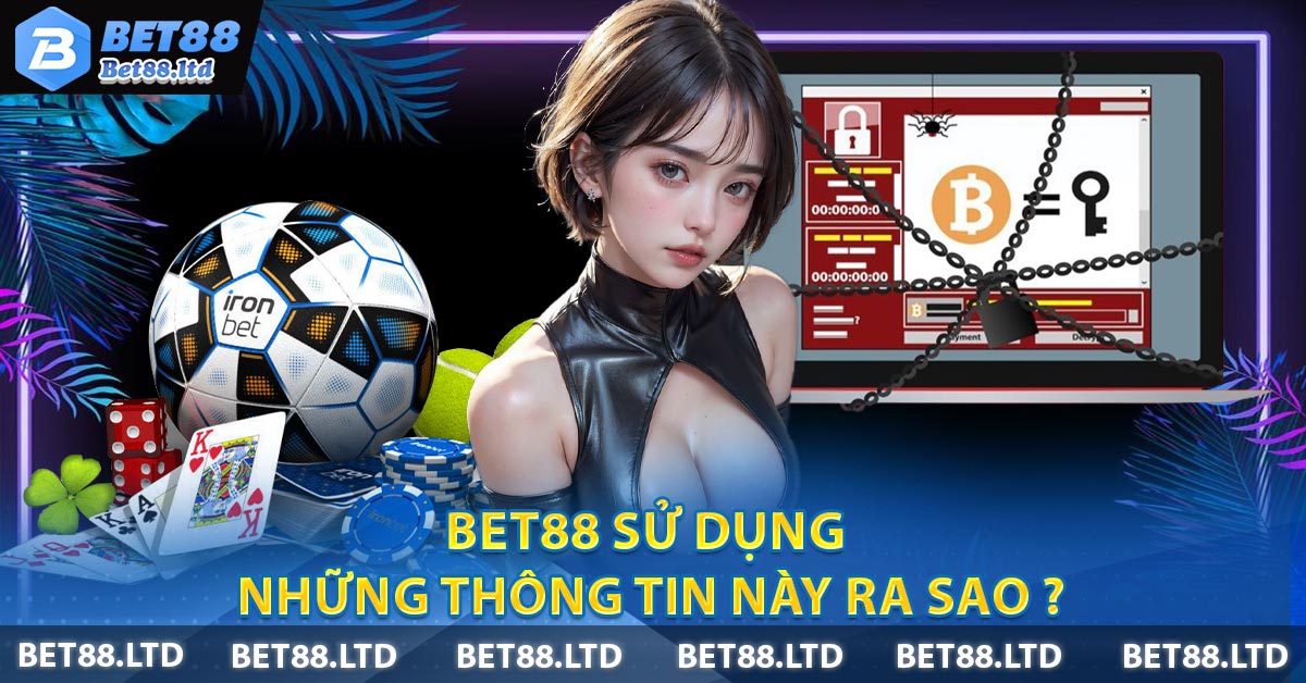 BET88 sử dụng những thông tin này ra sao ?