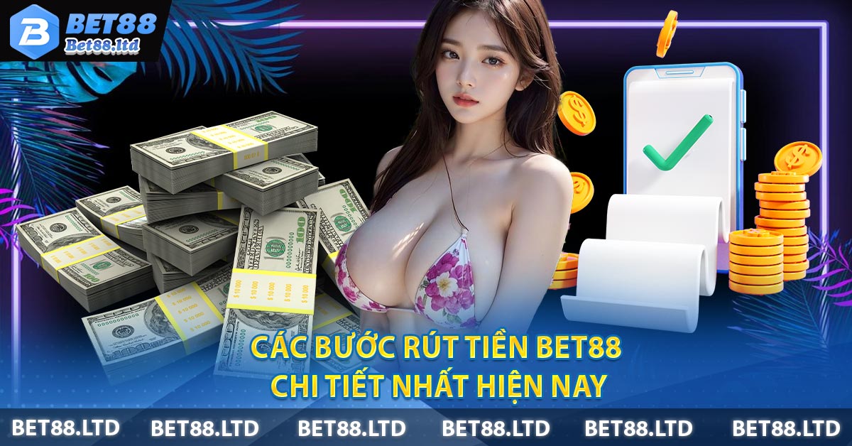 Các bước rút tiền BET88 chi tiết nhất hiện nay