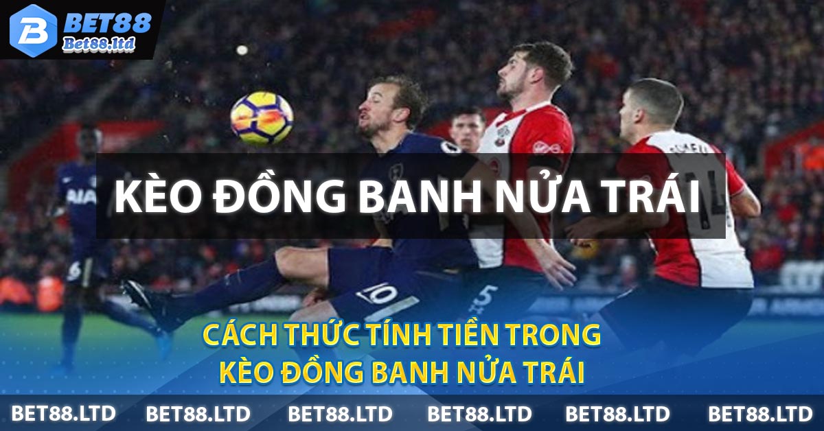 Cách thức tính tiền trong kèo đồng banh nửa trái