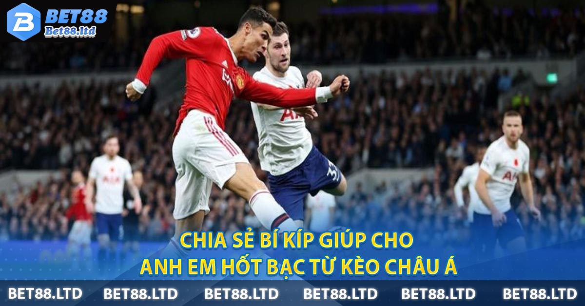 Chia sẻ bí kíp giúp cho anh em hốt bạc từ Kèo Châu Á