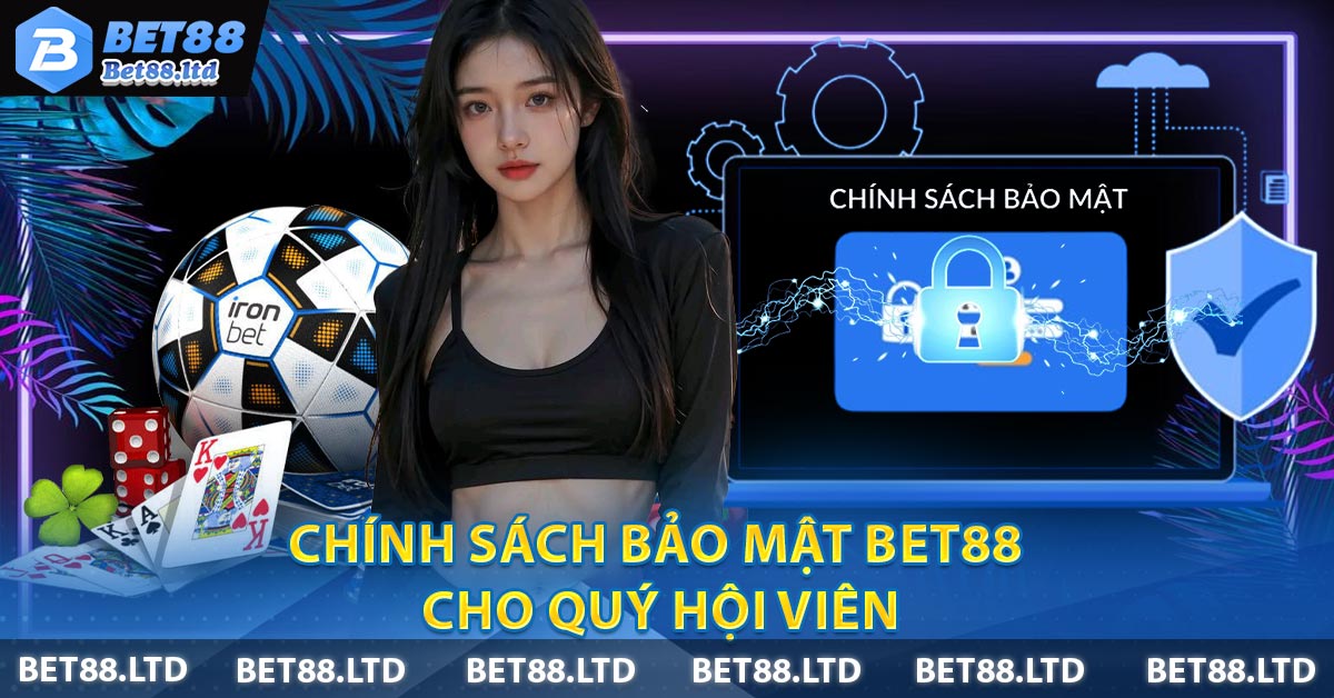 Chính sách bảo mật BET88 cho quý hội viên