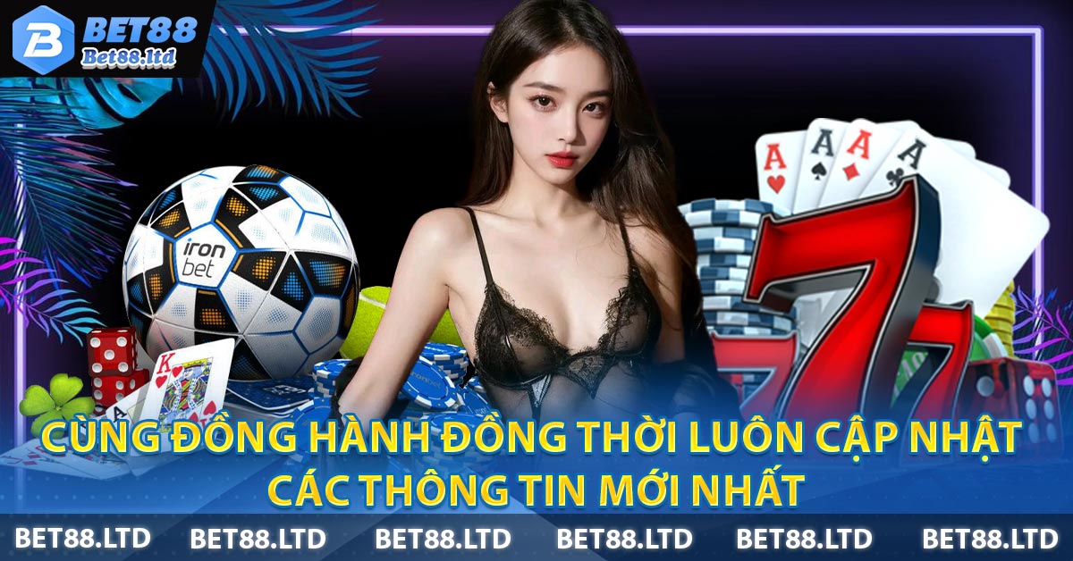 Cùng đồng hành đồng thời luôn cập nhật các thông tin mới nhất