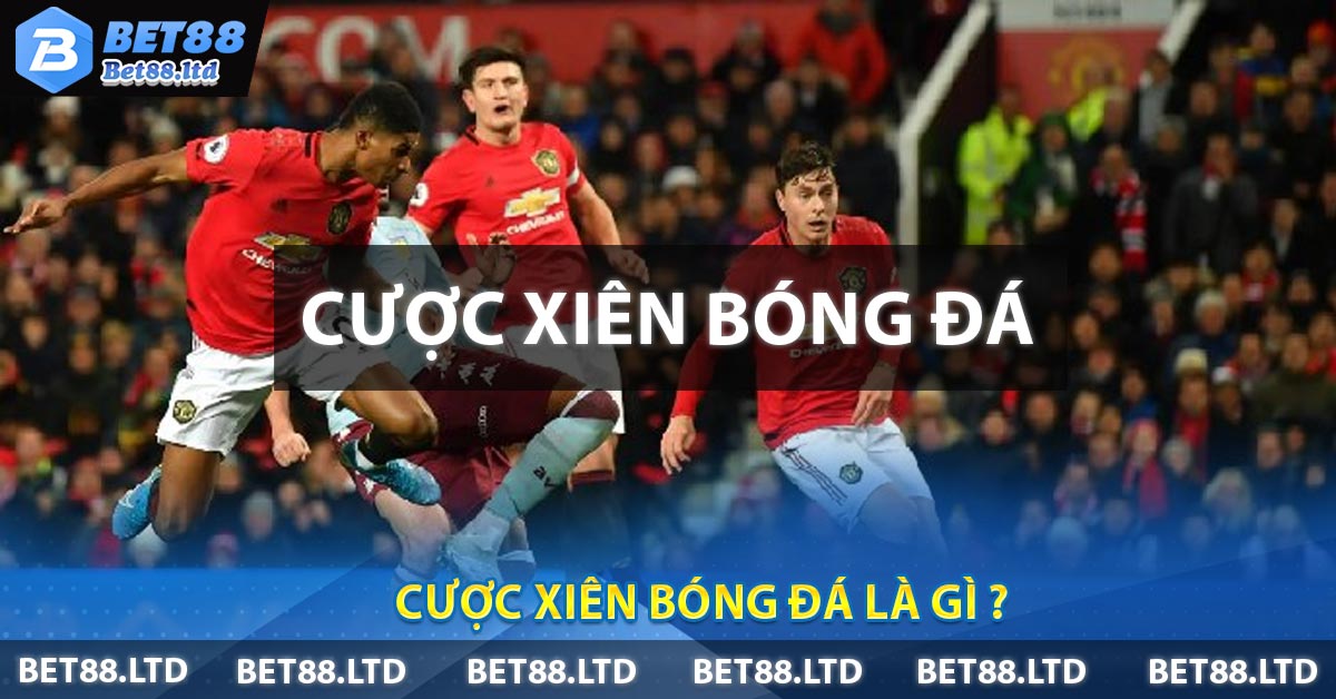 Cược Xiên Bóng Đá là gì ?