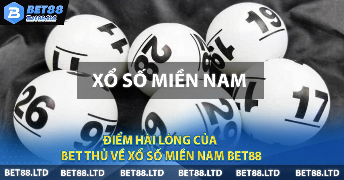 Điểm hài lòng của bet thủ về Xổ Số Miền Nam BET88