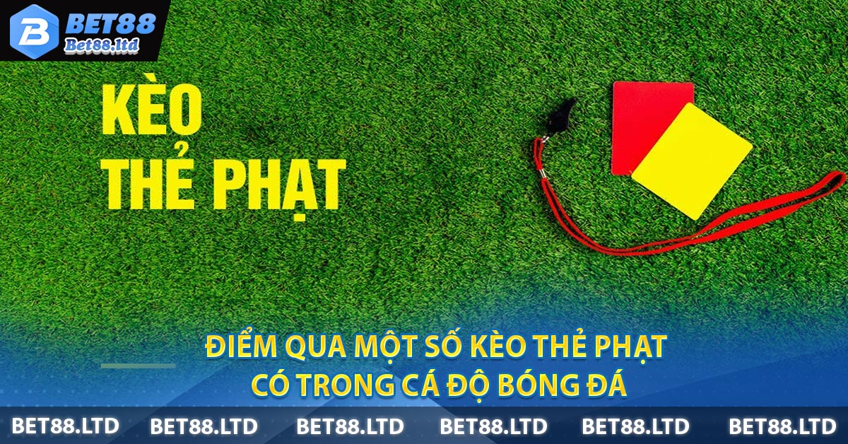 Điểm qua một số Kèo Thẻ Phạt có trong cá độ bóng đá