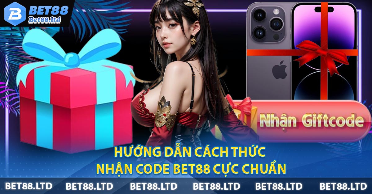 Hướng dẫn cách thức nhận Code BET88 cực chuẩn