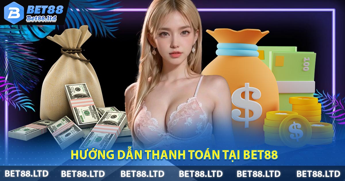 Hướng dẫn thanh toán tại BET88