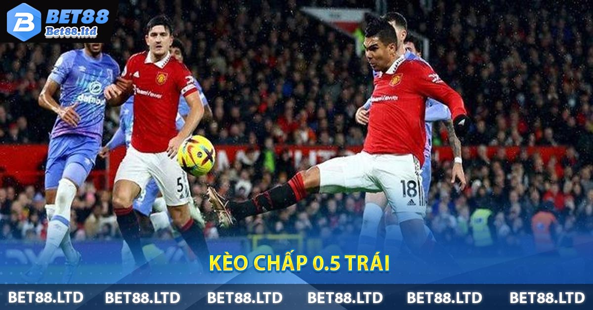 Kèo chấp 0.5 trái