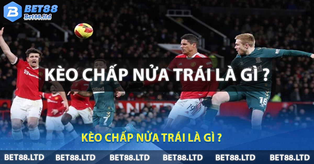Kèo Chấp Nửa Trái là gì ?