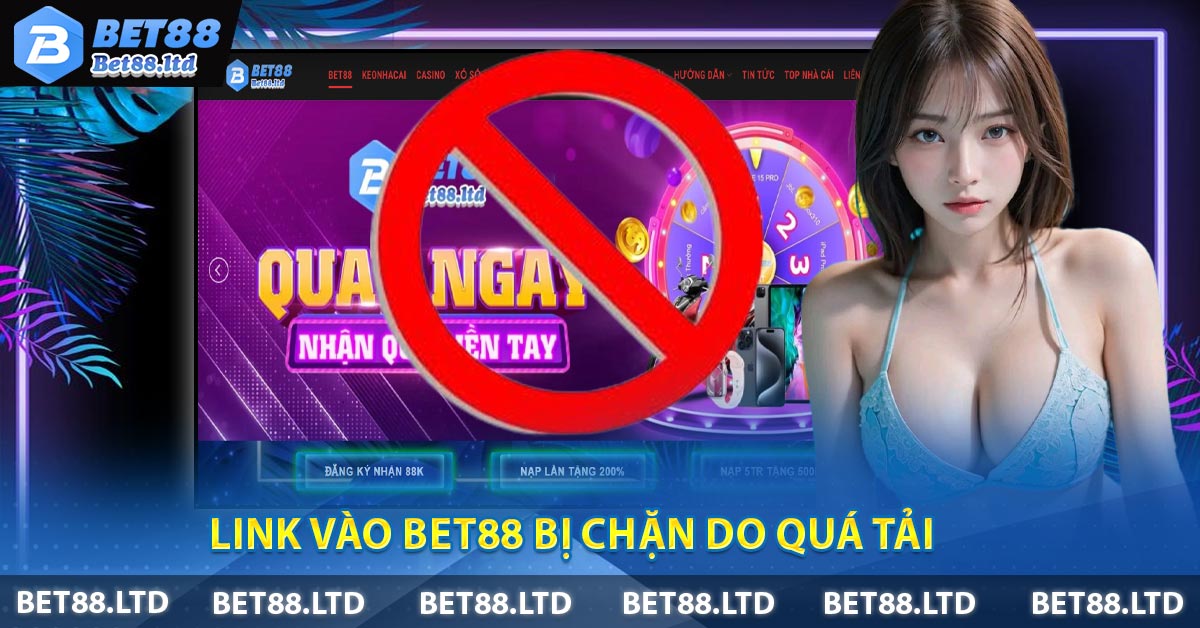 Link Vào BET88 bị chặn do quá tải