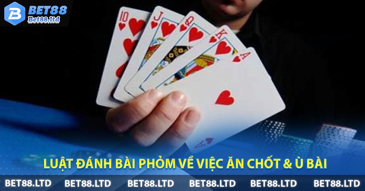 Luật đánh bài Phỏm về việc ăn chốt & ù bài