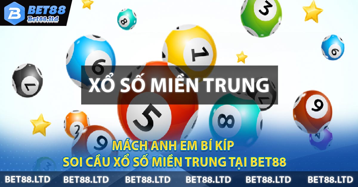 Mách anh em bí kíp soi cầu Xổ Số Miền Trung tại BET88