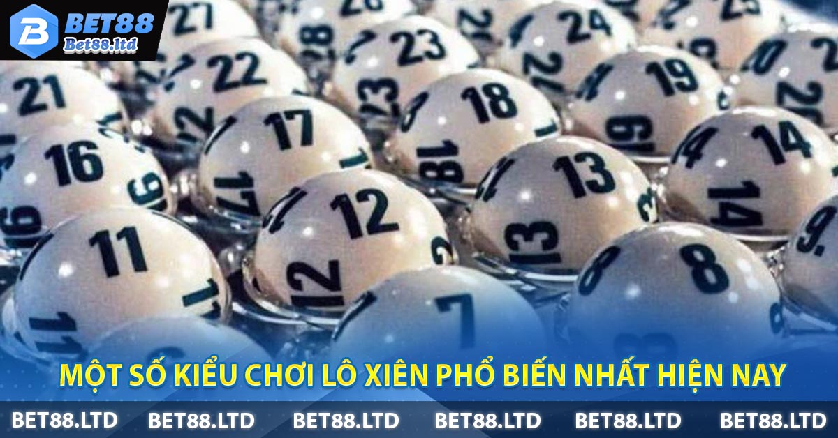 Một số kiểu chơi lô xiên phổ biến nhất hiện nay