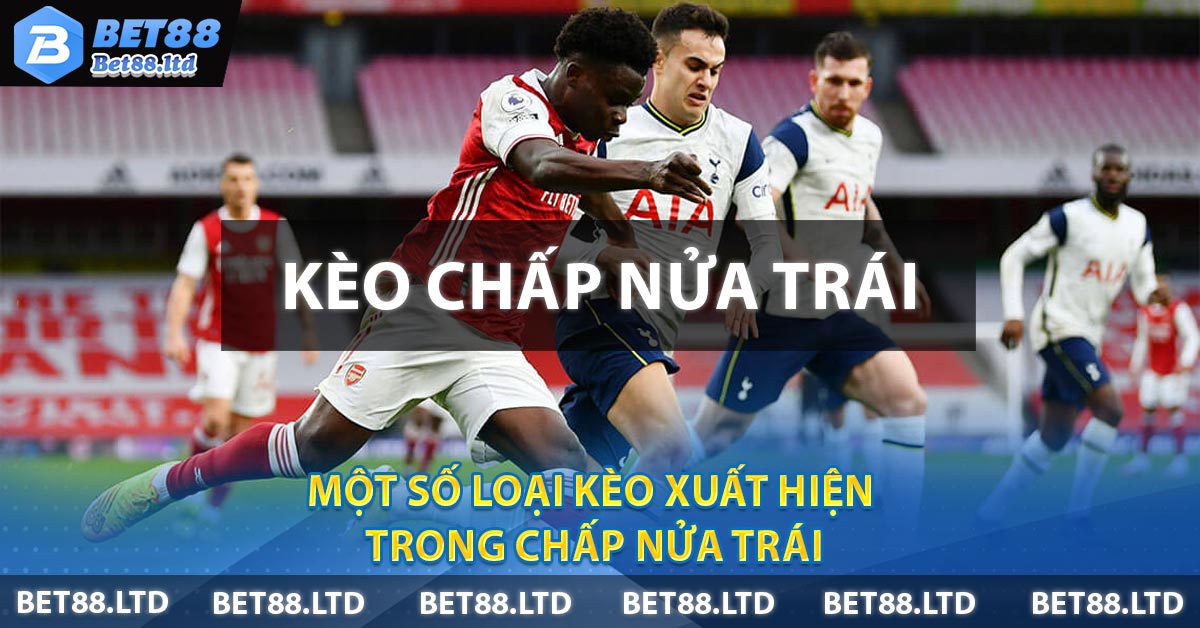 Một số loại kèo xuất hiện trong Chấp nửa trái