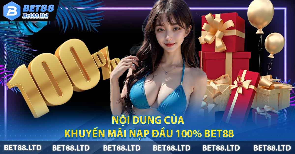 Nội dung của Khuyến mãi nạp đầu 100% BET88