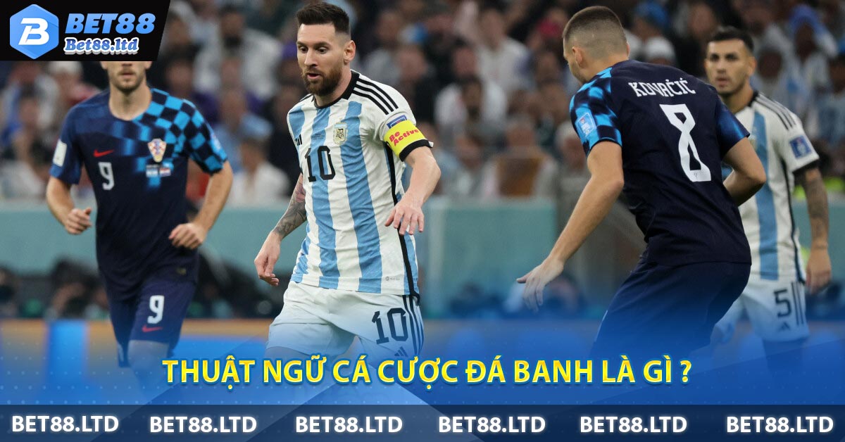 Thuật Ngữ Cá Cược Đá Banh Là gì ?