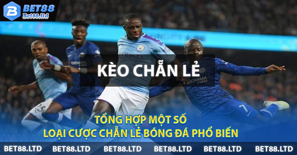 Tổng hợp một số loại cược chẵn lẻ bóng đá phổ biến
