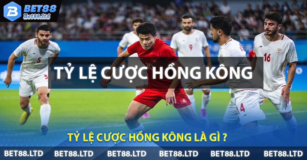 Tỷ Lệ Cược Hồng Kông Là Gì ?