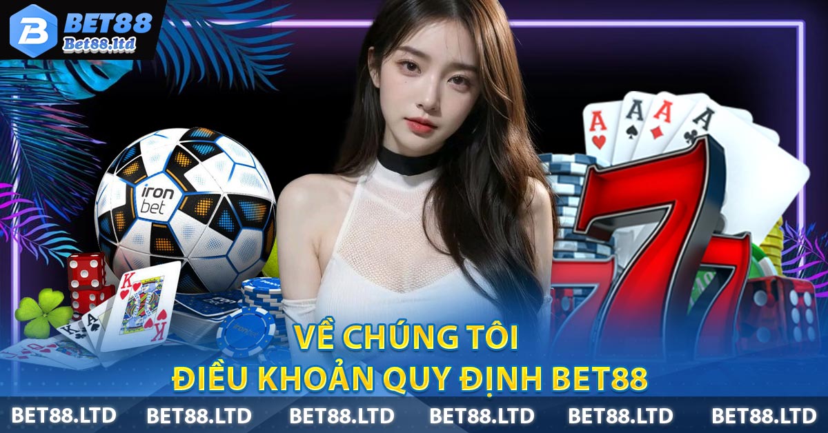 Về chúng tôi - Điều khoản quy định BET88