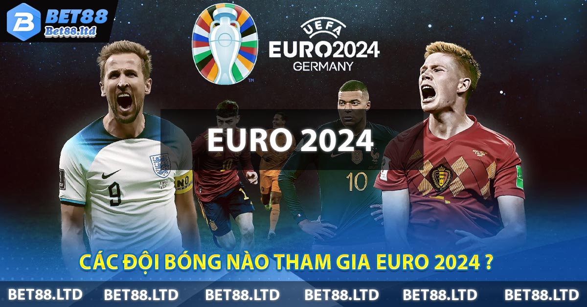 Các đội bóng nào tham gia EURO 2024 ?