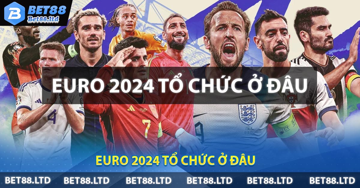 EURO 2024 Tổ Chức Ở Đâu