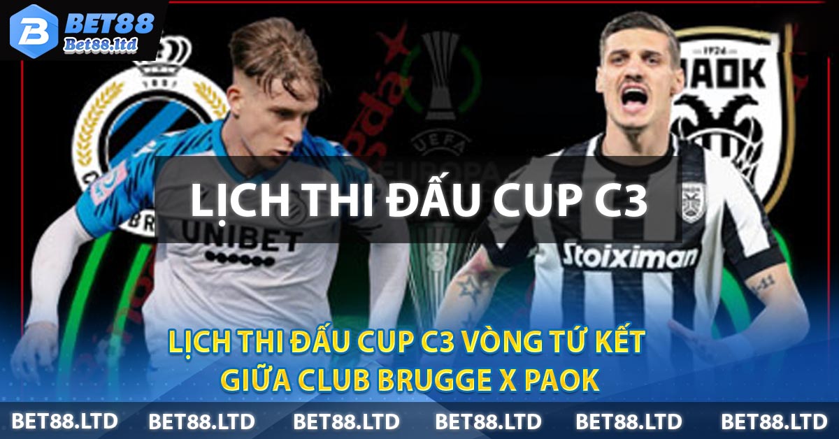 Lịch Thi Đấu Cup C3 vòng tứ kết giữa Club Brugge X PAOK