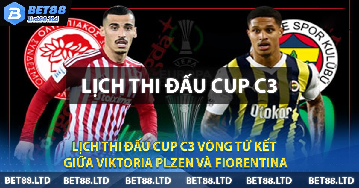 Lịch Thi Đấu Cup C3 vòng tứ kết giữa đội Olympiakos và đội Fenerbahce