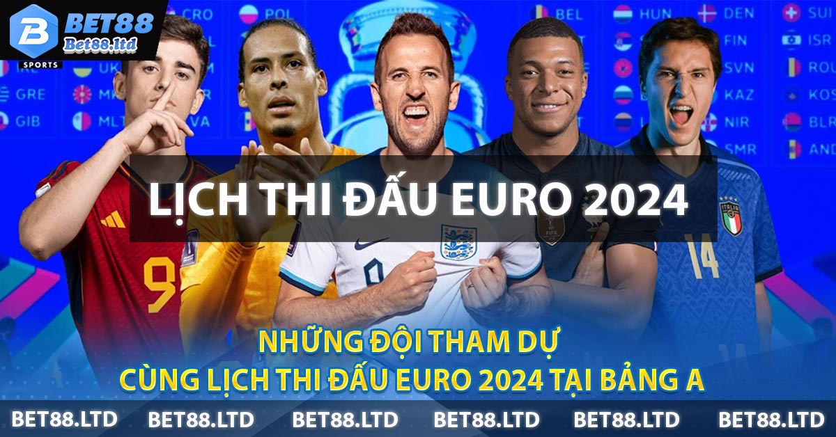 Những đội tham dự cùng Lịch Thi Đấu Euro 2024 tại bảng A