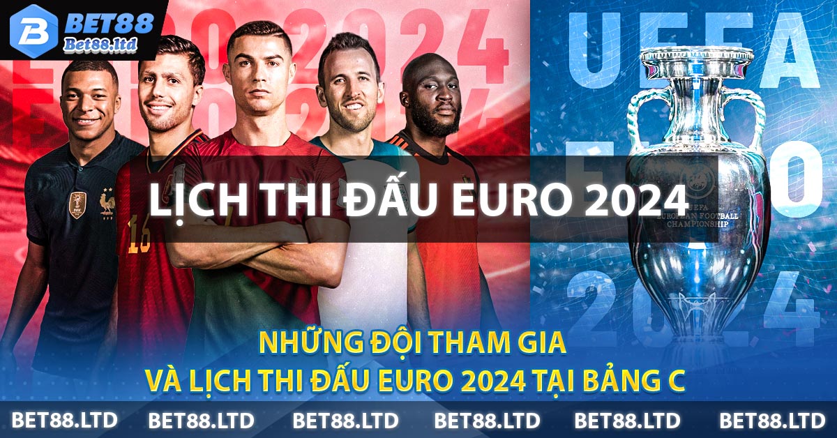 Những đội tham gia và lịch thi đấu EURO 2024 tại bảng C