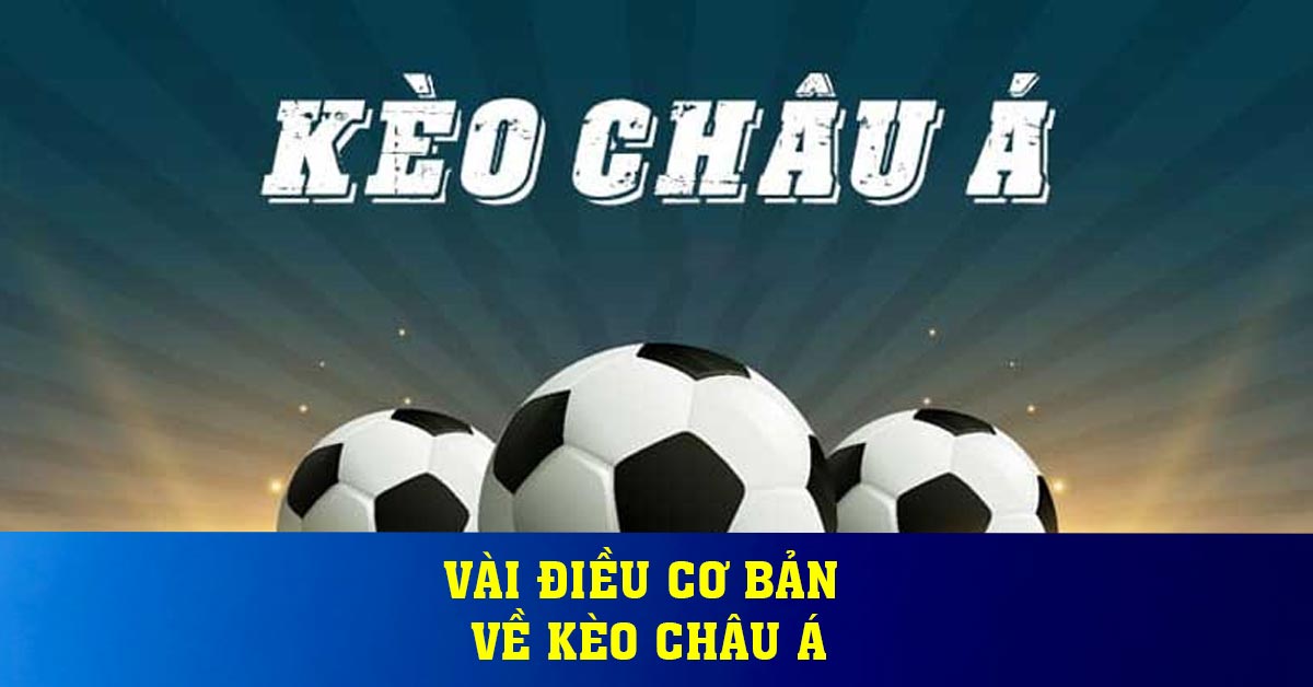 Vài điều cơ bản về kèo Châu Á